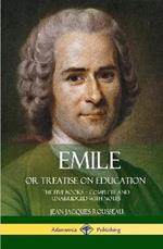Emile, or Treatise on Education: The Five Books - Complete and Unabridged with Notes (Hardcover)