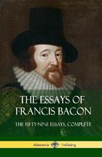 The Essays of Francis Bacon: The Fifty-Nine Essays, Complete (Hardcover)