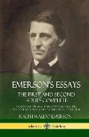 Emerson's Essays: The First and Second Series Complete - Nature, Self-Reliance, Friendship, Compensation, Oversoul and Other Great Works in One Collection (Hardcover) - Ralph Waldo Emerson - cover