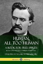 Human, All Too Human, A Book for Free Spirits: Books One and Two, Complete with Notes