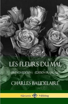 Les Fleurs du Mal (French Edition) (Édition Française) (Hardcover) - Charles Baudelaire - cover