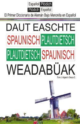 El Primer Diccionario de Aleman Bajo Menonita: Daut Ieeschte Spaunische Wieedabuak - Jose Alejandro Orozco Garcia - cover