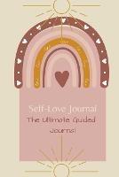 Self-Love Journal: The ultimate guided journal
