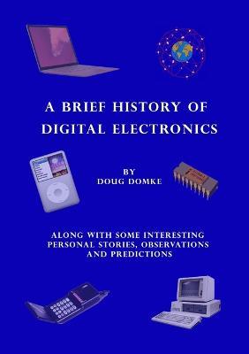 A Brief History of Digital Electronics - Doug Domke - cover