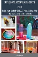 Science Experiments for Kids: Fun STEM/STEAM Projects and the Reasons They Work!