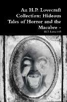 An H.P. Lovecraft Collection: Hideous Tales of Horror and the Macabre -