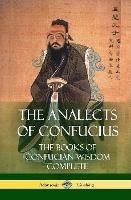 The Analects of Confucius: The Books of Confucian Wisdom - Complete (Hardcover)