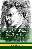 The Untimely Meditations (Thoughts Out of Season -The Four Essays, Complete) (Hardcover)