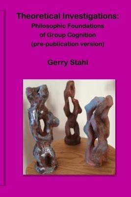 Theoretical Investigations (pre-publication version) - Gerry Stahl - cover
