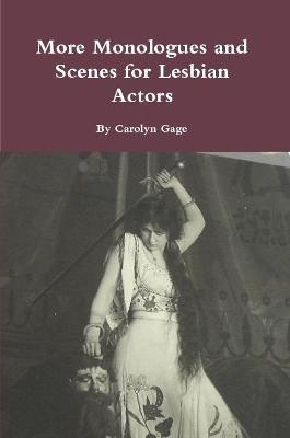 More Monologues and Scenes for Lesbian Actors - Carolyn Gage - cover
