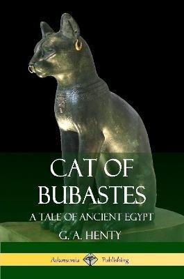 Cat of Bubastes: A Tale of Ancient Egypt - G a Henty - cover