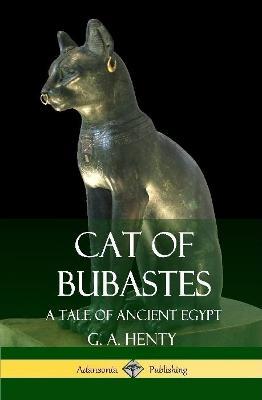 Cat of Bubastes: A Tale of Ancient Egypt (Hardcover) - G a Henty - cover