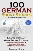 100 German Short Stories for Beginners Learn German with Stories Including Audiobook German Edition Foreign Language Book 1