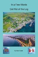 In a Few Words Get Rid of the Log - Ken Scott - cover