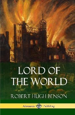 Lord of the World (Hardcover) - Robert Hugh Benson - cover