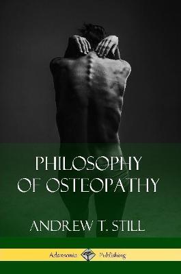 Philosophy of Osteopathy - Andrew T Still - cover
