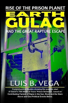 Earth Gulag: Rise of the Prison Planet - Luis Vega - cover