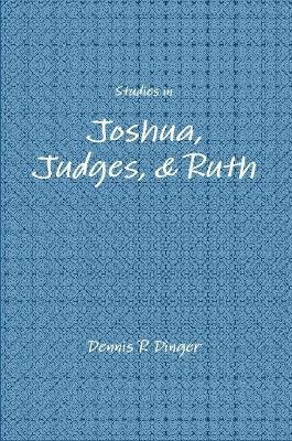 Studies in Joshua, Judges, & Ruth - Dennis Dinger - cover