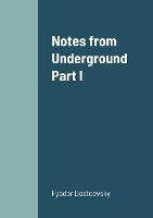 Notes from Underground Part I - Fyodor Dostoevsky - cover