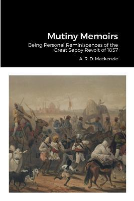 Mutiny Memoirs - A R D MacKenzie - cover