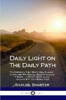 Daily Light on The Daily Path: The Complete Daily Devotional Classic, Containing Two Biblical Meditations and Prayers for Every Morning and Evening of the Christian Year - Samuel Bagster - cover