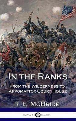 In the Ranks: From the Wilderness to Appomattox Court House (The American Civil War, Firsthand) (Hardcover) - R E McBride - cover