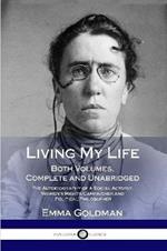 Living My Life: Both Volumes, Complete and Unabridged; The Autobiography of a Social Activist, Women's Rights Campaigner and Political Philosopher