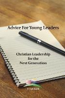 Advice For Young Leaders: Christian Leadership for the Next Generation