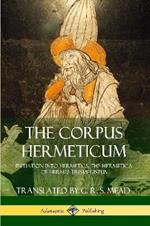 The Corpus Hermeticum: Initiation into Hermetics, The Hermetica of Hermes Trismegistus