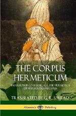The Corpus Hermeticum: Initiation into Hermetics, The Hermetica of Hermes Trismegistus (Hardcover)
