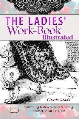 THE LADIES' WORK-BOOK ILLUSTRATED - Classic Reads - cover