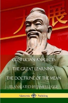 Confucian Analects, The Great Learning, The Doctrine of the Mean - James Legge,Confucius - cover