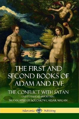 The First and Second Books of Adam and Eve: Also Called, The Conflict with Satan (Old Testament Apocrypha) - Solomon Caesar Malan - cover