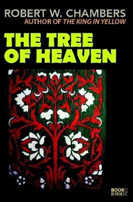 The Tree of Heaven - Robert W Chambers - cover