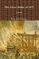 The Great Strike of 1877 - Eric Leif Davin - cover