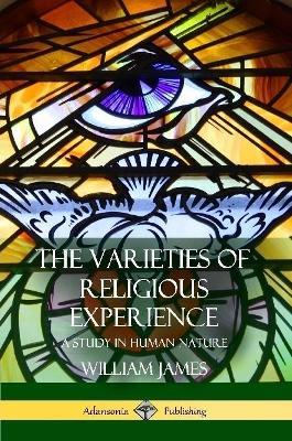 The Varieties of Religious Experience: A Study in Human Nature - William James - cover