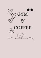 Gym & Coffee: A fitness journal - D E White - cover