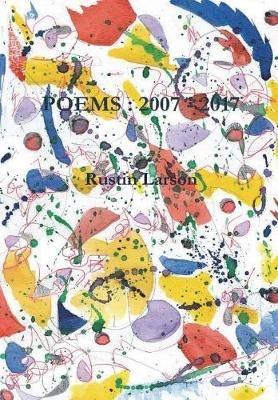 POEMS : 2007 - 2017 - Rustin Larson - cover
