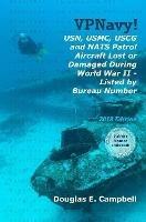 VPNavy! USN, USMC, USCG and NATS Patrol Aircraft Lost or Damaged During World War II - Listed by Bureau Number - Douglas E Campbell - cover