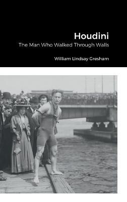 Houdini: The Man Who Walked Through Walls - William Lindsay Gresham - cover
