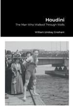 Houdini: The Man Who Walked Through Walls