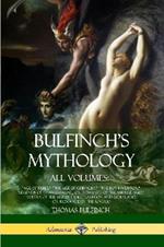 Bulfinch's Mythology, All Volumes: Age of Fable, The Age of Chivalry, The Boy Inventor, Legends of Charlemagne, or Romance of the Middle Ages, Poetry of the Age of Fable Oregon and Eldorado, or Romance of the Rivers,