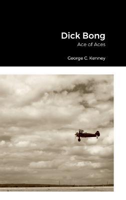 Dick Bong: Ace of Aces - George C Kenney - cover
