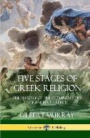 Five Stages of Greek Religion: The History of the Olympian Gods of Ancient Greece (Hardcover)