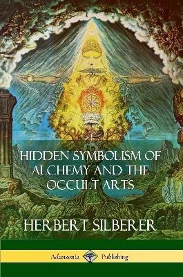 Hidden Symbolism of Alchemy and the Occult Arts - Herbert Silberer - cover