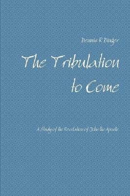 The Tribulation to Come - Dennis Dinger - cover