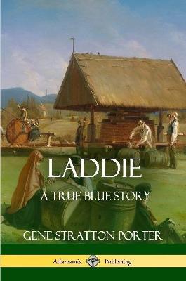Laddie: A True Blue Story - Gene Stratton Porter - cover