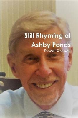 Still Rhyming at Ashby Ponds - Robert Olander - cover