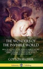 The Wonders of the Invisible World: Being an Account of the Tryals of Several Witches Lately Executed in New-England, to which is added A Farther Account of the Tryals of the New-England Witches (Hardcover)
