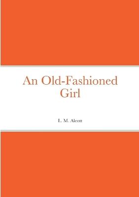 An Old-Fashioned Girl - L M Alcott - cover